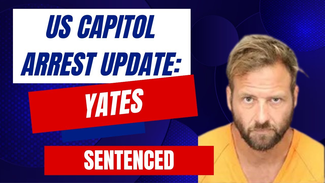 US Capitol Arrest Update: Yates SENTENCED