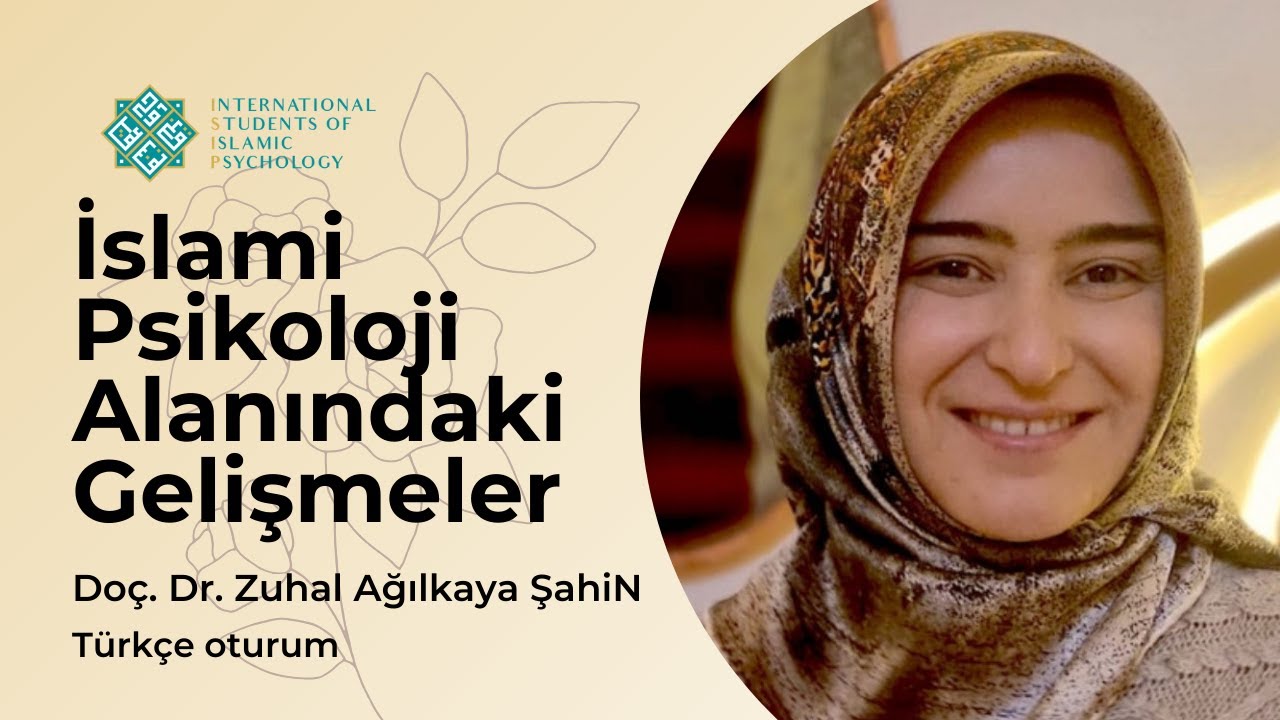 İslami Psikoloji Alanındaki Gelişmeler ile Dr. Zuhal Ağılkaya Şahin
