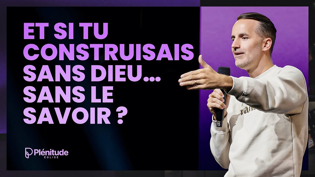 Et si tu construisais sans Dieu ... sans le savoir ? | Jérémy Sourdril, pst