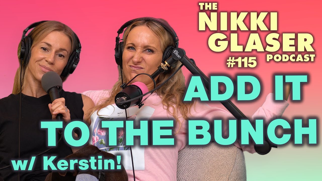 # 115 Add it to the Bunch with Kerstin! | The Nikki Glaser Podcast