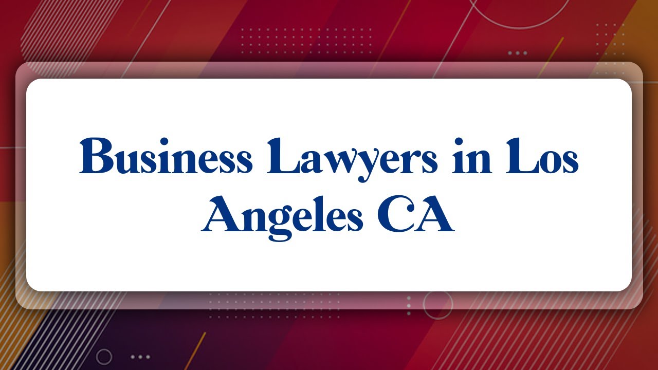 Top 10 Business Lawyers in Los Angeles, CA