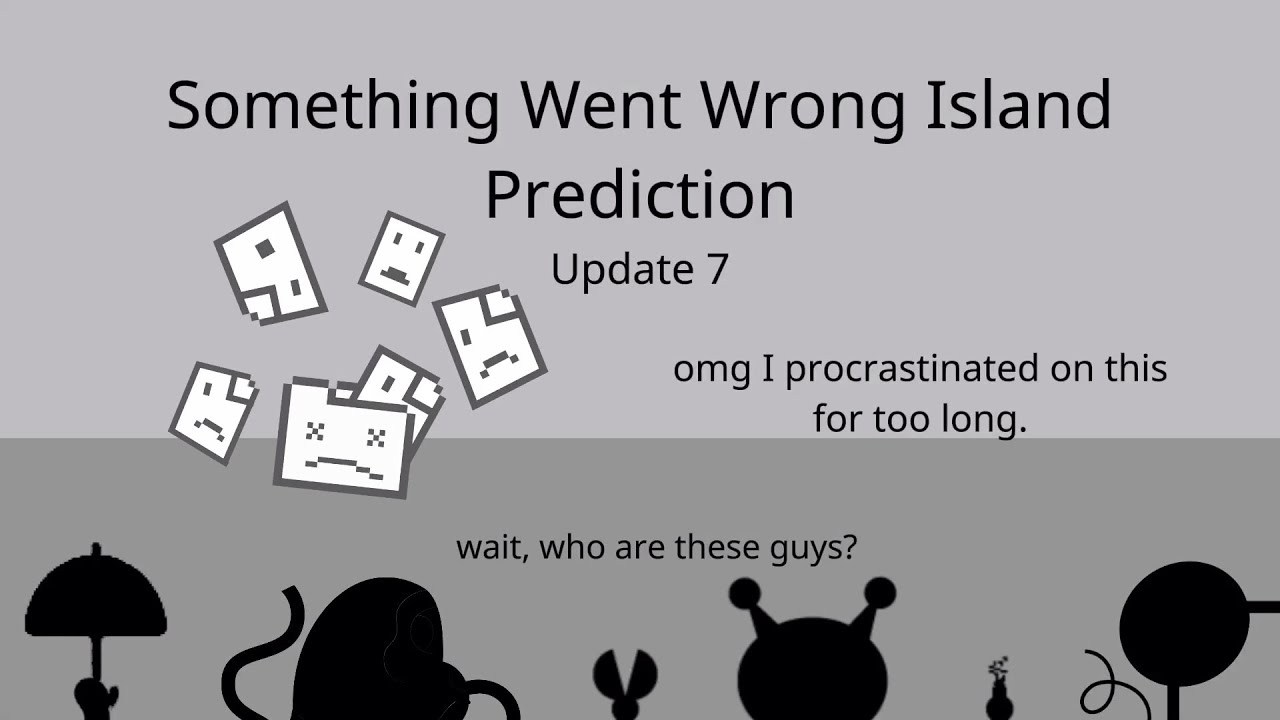 Something Went Wrong Island Prediction (Update 7 + fanmades) (Please read the description)