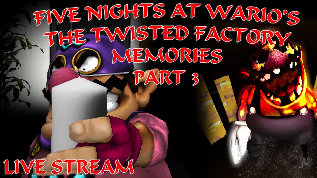 Five Nights At Wario's: The Twisted Factory Memories 2.0.9 PART 3 LIVE STREAM