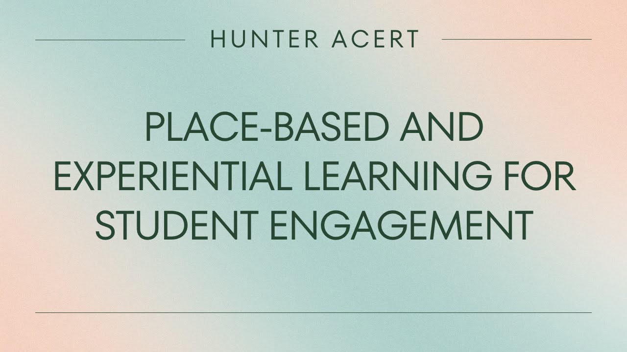 Place-Based and Experiential Learning for Student Engagement