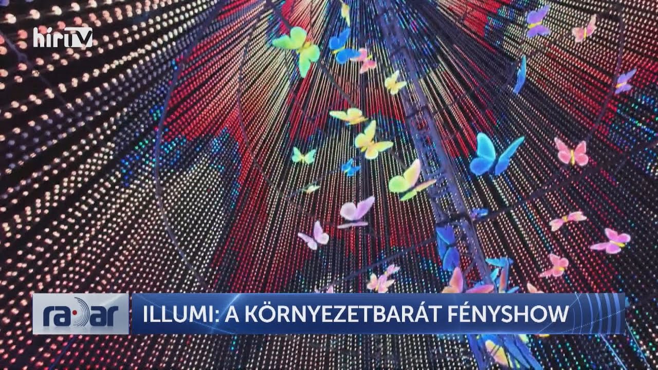 RADAR - ILLUMI: A VIL&Aacute;G LEGNAGYOBB LED F&Eacute;NYSHOW-JA SZINGAP&Uacute;RBAN - H&Iacute;R TV