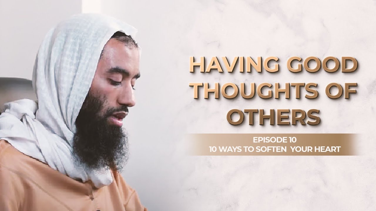 Ep 10: Having Good Thoughts of Others | How To Soften Your Heart Series | Ustadh Abu Taymiyyah