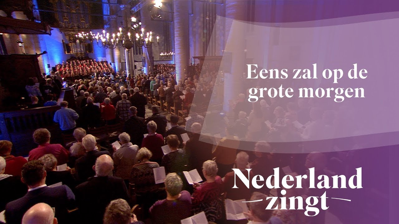 Eens zal op de grote morgen - Nederland Zingt