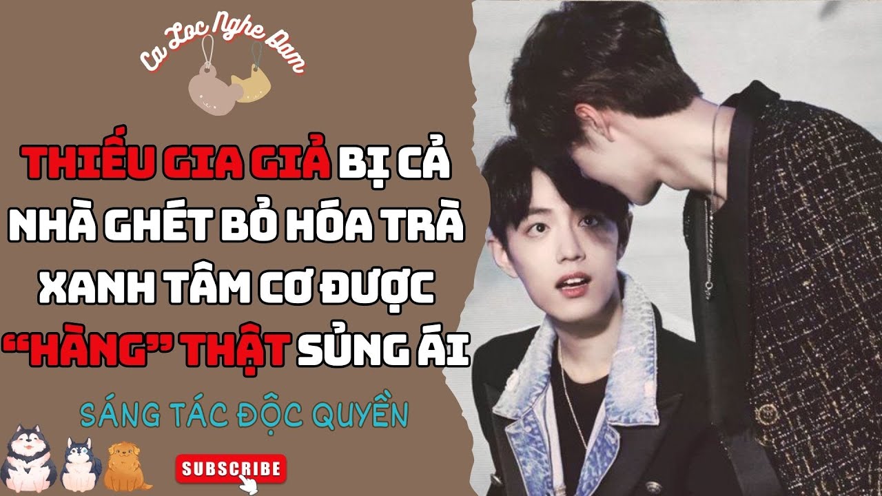 Đam Mỹ Audio | THIẾU GIA GIẢ BỊ CẢ NHÀ GHÉT BỎ HÓA TRÀ XANH TÂM CƠ ĐƯỢC “HÀNG” THẬT SỦNG ÁI