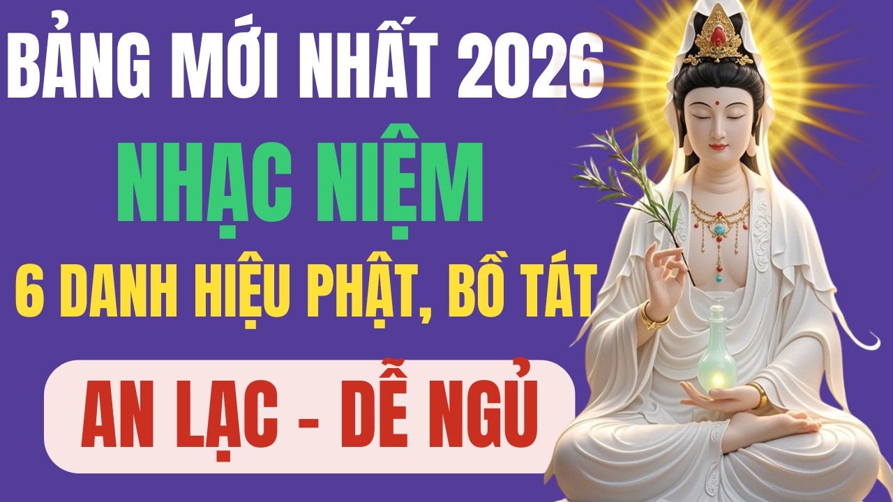 Lắng Nghe Nhạc Niệm 6 Danh Hiệu Phật, Bồ Tát🌸| An Lạc - Dễ Ngủ, Tĩnh Tâm Vô Biên