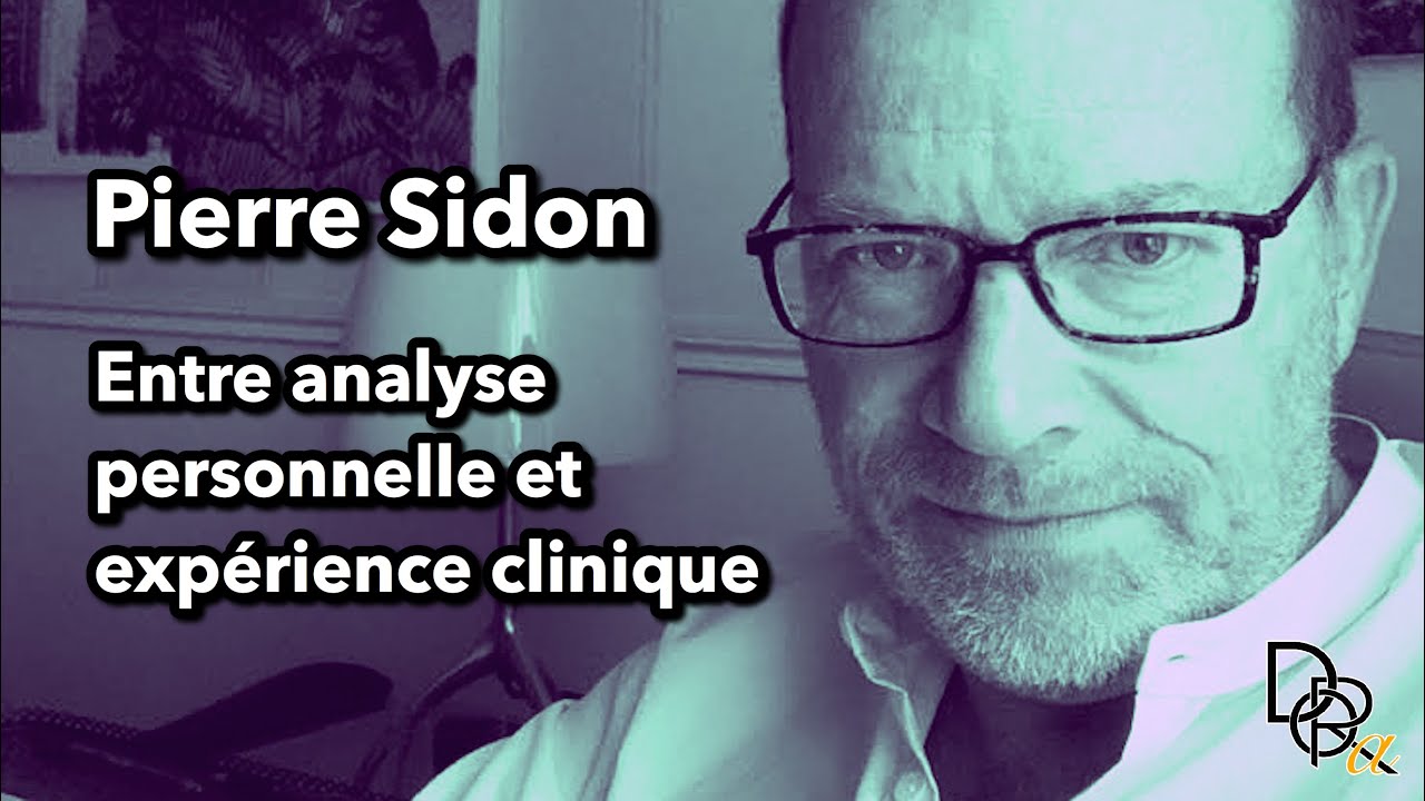 Pierre Sidon #6 - Entre analyse personnelle et expérience clinique