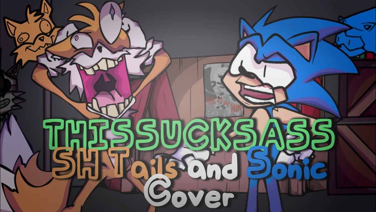 FNF THISSUCKSASS but Secret History Tails and Sonic sing it.
