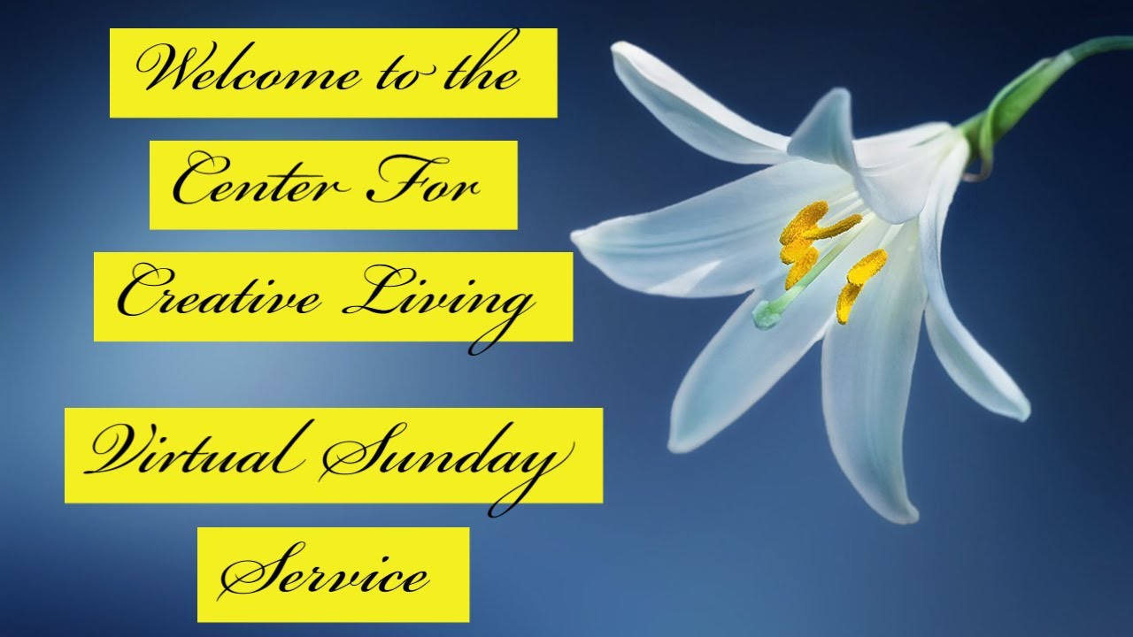 Welcome the Center for Creative Living virtual church service for 01/31/21!