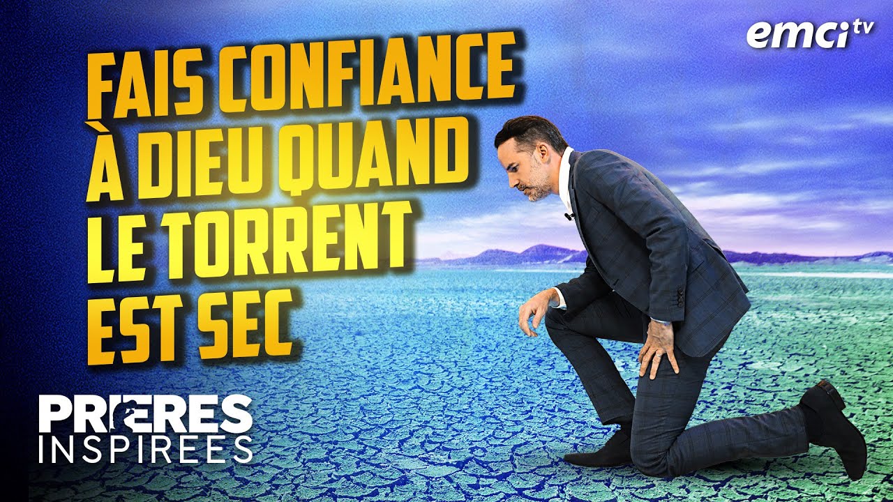 Fais confiance à Dieu quand le torrent est sec - Prières inspirées - Jérémy Sourdril