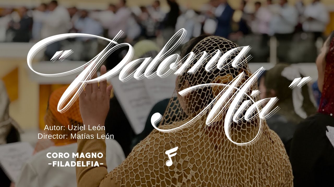 “PALOMA MÍA” | CORO MAGNO | FILADELFIA 