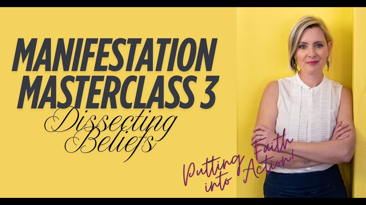 Manifestation Masterclass 3:  Dissecting Beliefs