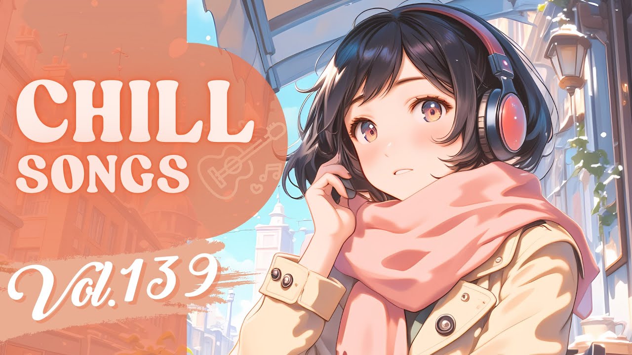 Chill Songs Vol.139 | Warm Pop & Mellow R&B | Relaxed Time & Daily Vibes