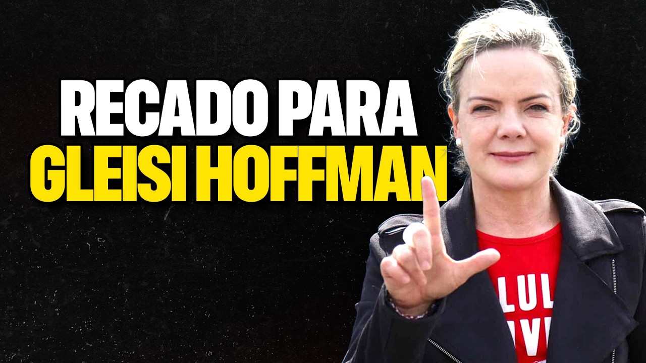 UM RECADO PARA GLEISI HOFFMAN