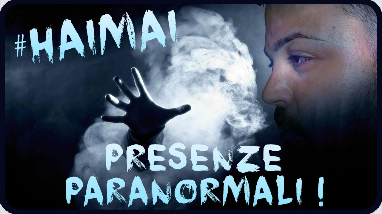 #HAIMAI VISSUTO PRESENZE PARANORMALI ???
