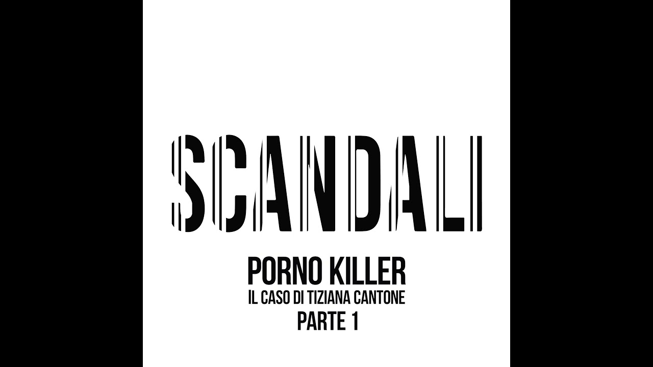 Porno killer: Il caso di Tiziana Cantone - Parte 1