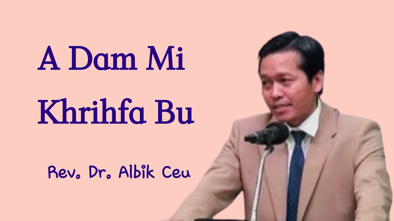 Rev. Dr. Albik Ceu || A Dam Mi Khrihfa Bu.
