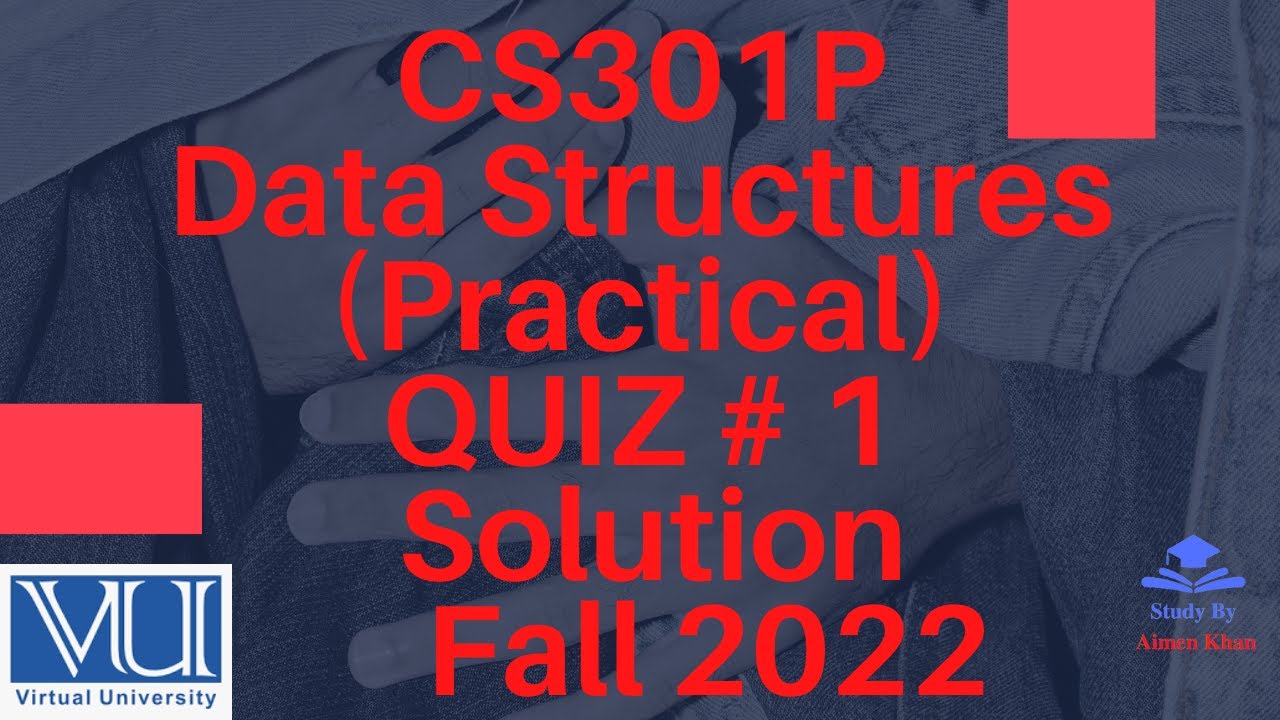 CS301P - Data Structures (Practical) QUIZ # 1 Solution Fall 2022| CS301p QUIZ # 1 solution 2022