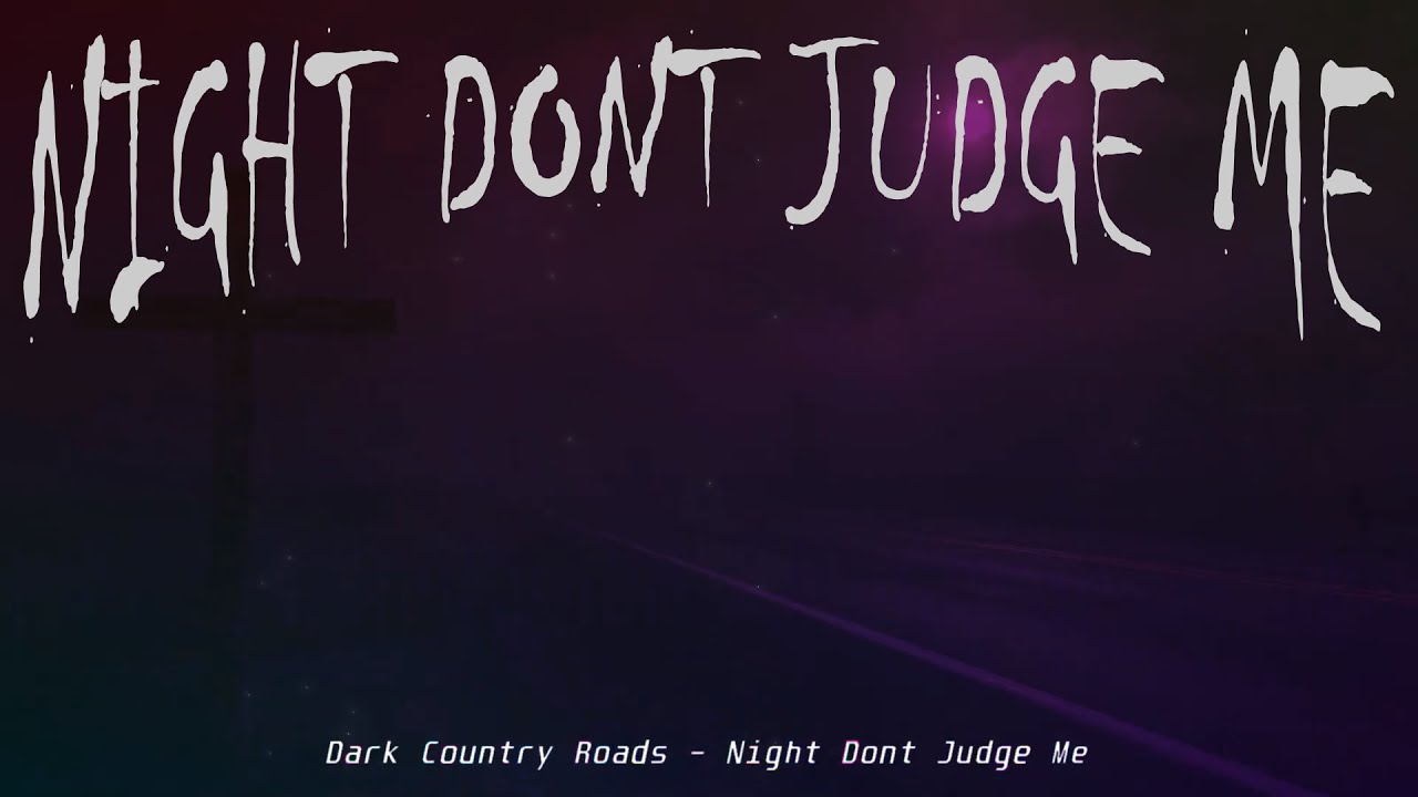 Night Don’t Judge Me (Country Music) | Dark Country Roads