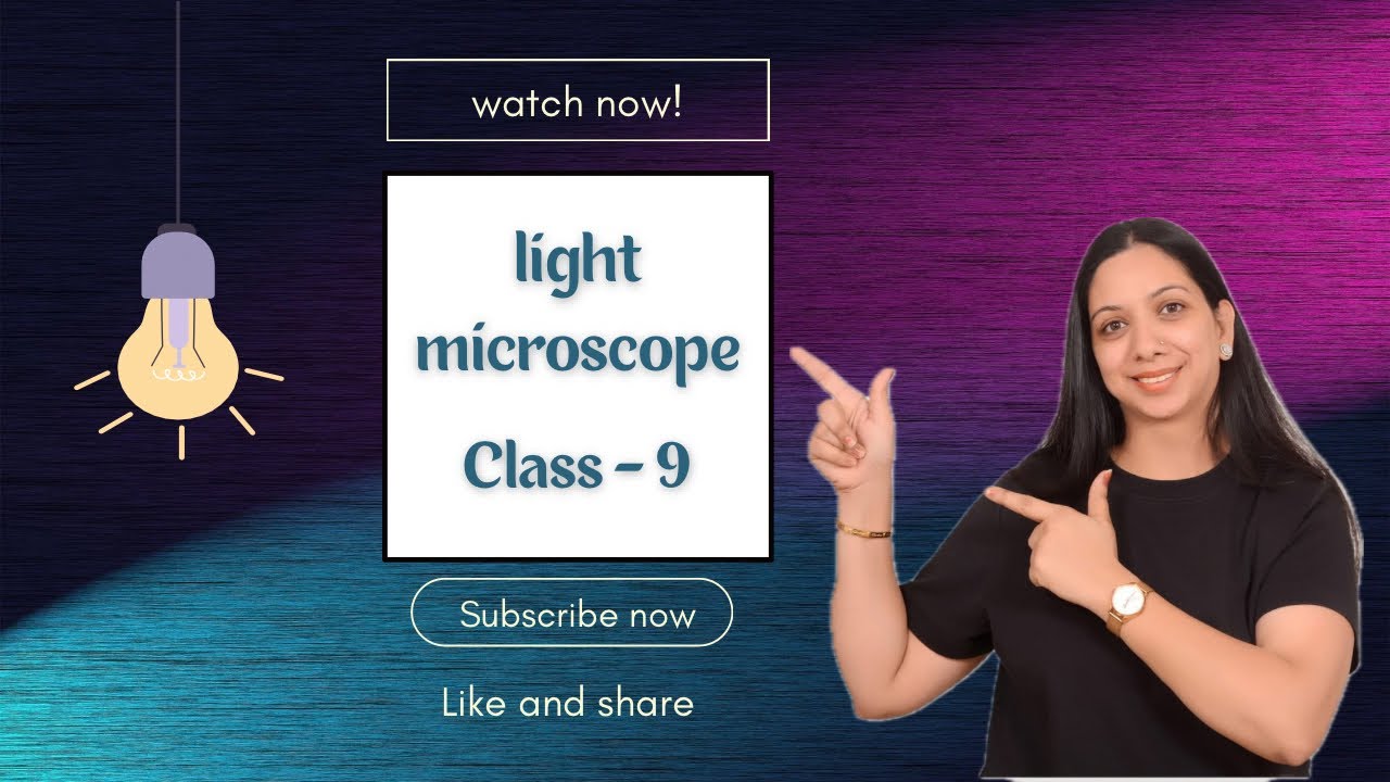 Class - 9 study of LIGHT MICROSCOPE 