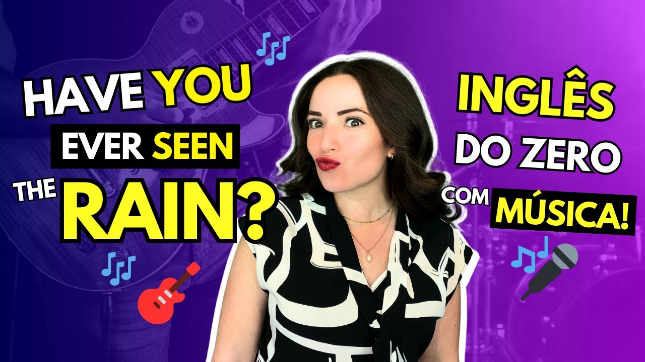 🎤 Inglês do Zero com Música - Have You Ever Seen The Rain?