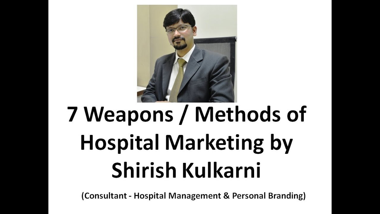 The 7 Weapons / Methods of Hospital Marketing by Shirish Kulkarni