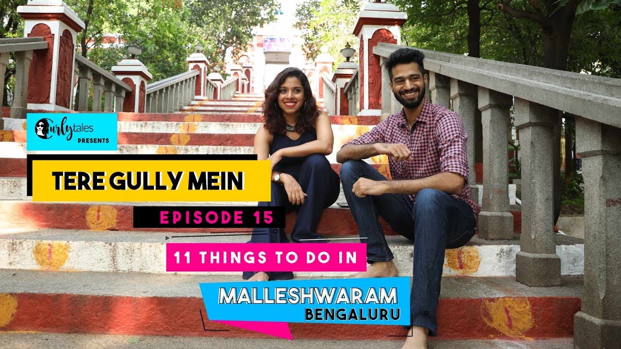 Tere Gully Mein Ep 15 - 11 Things To Do In Malleshwaram, Bengaluru | Curly Tales