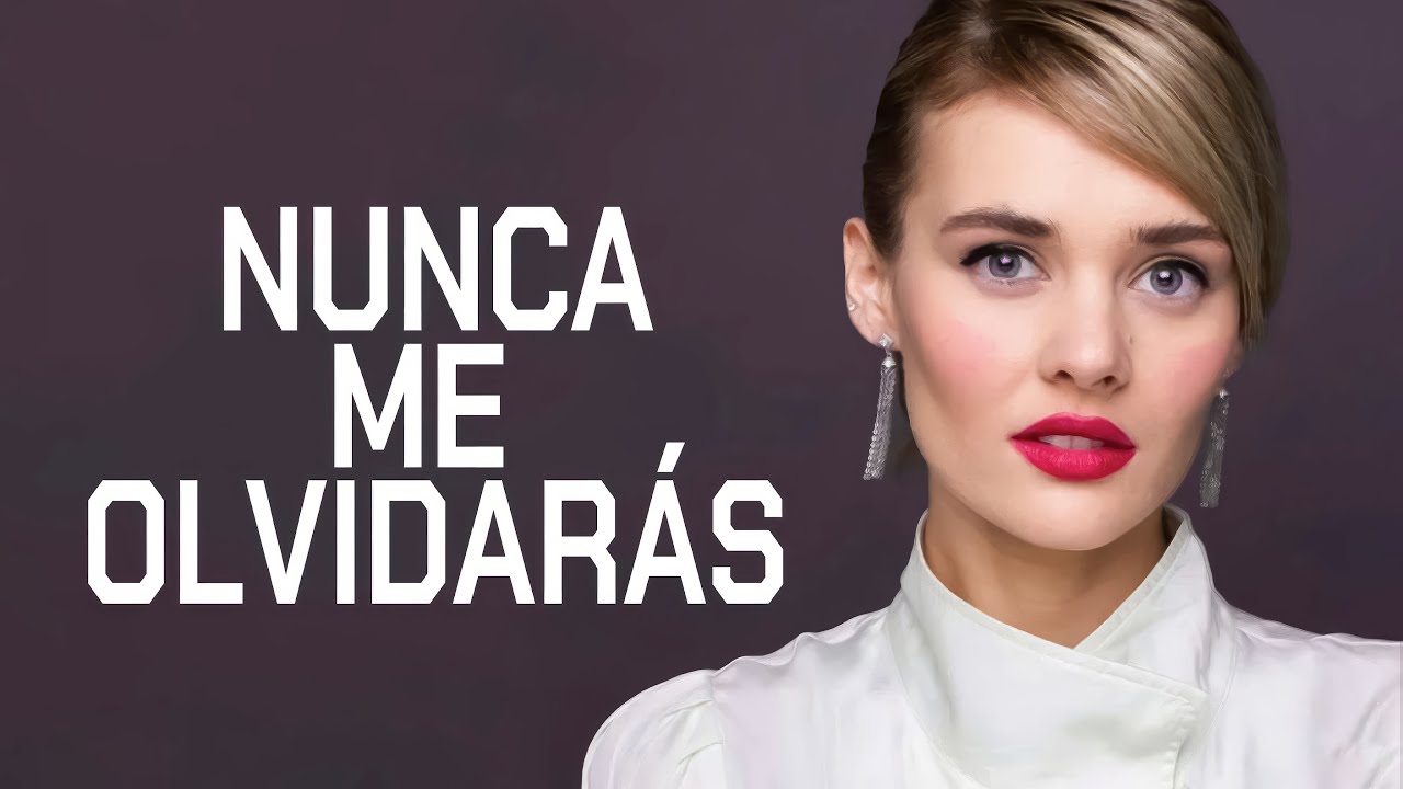 Nunca me olvidarás | Películas completas en Español Latino