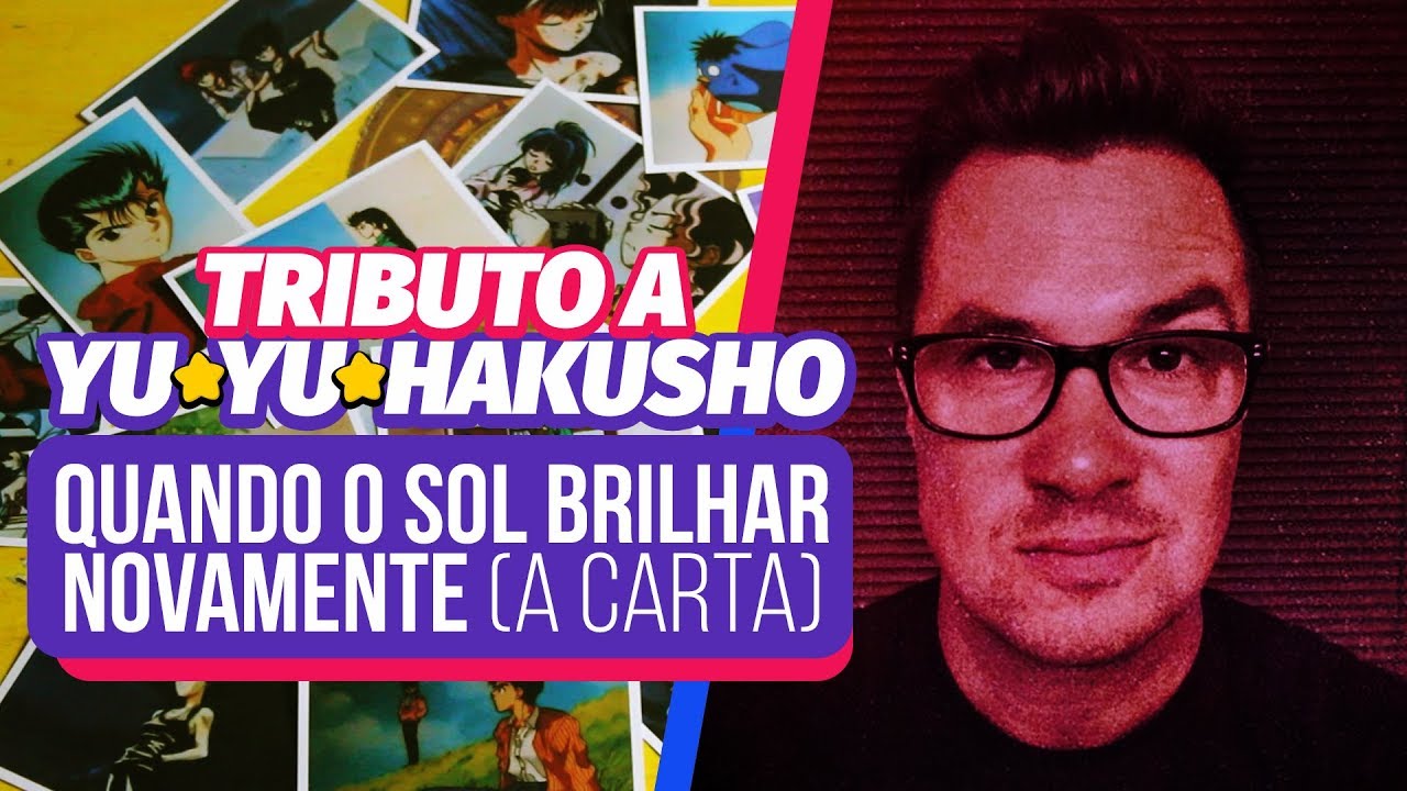 Tributo a Yu Yu Hakusho | Quando o Sol Brilhar Novamente (A Carta) [lyric video]