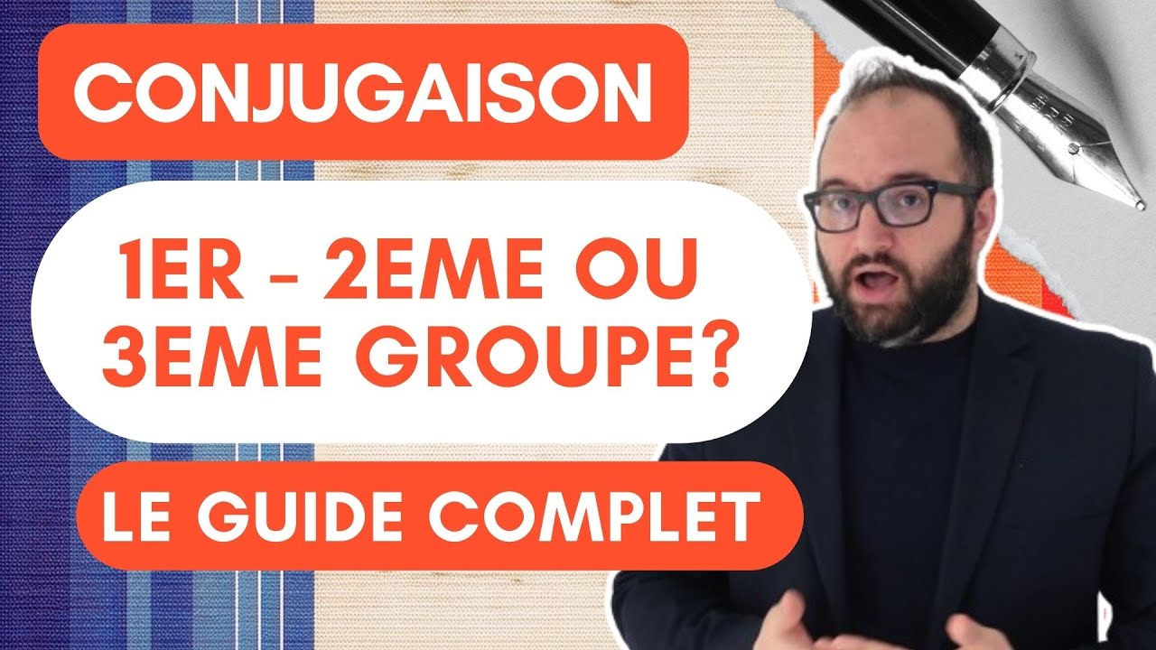 Guide complet de conjugaison les groupes de verbe