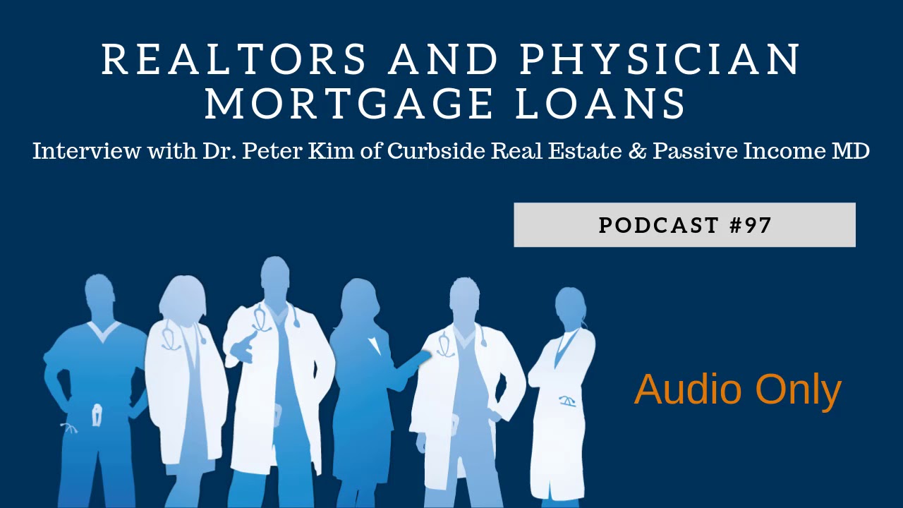 Podcast #97- Realtors and Physician Mortgage Loans with Dr. Peter Kim