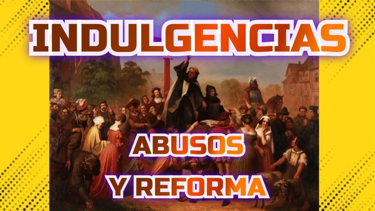¿Qué son las indulgencias plenarias? Venta de indulgencias católicas. Indulgencias y Martín Lutero