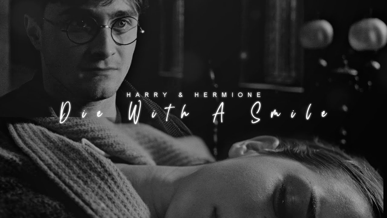 Harry & Hermione Au | Die With a Smile [1/20 Top 20 Ship Project] Re-Upload