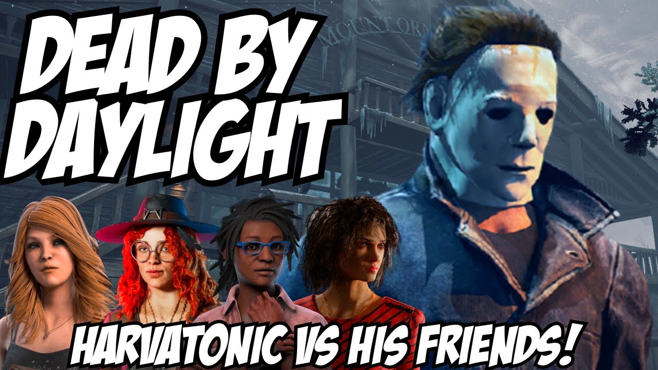 Harvatonic VS His Friends! - Dead By Daylight