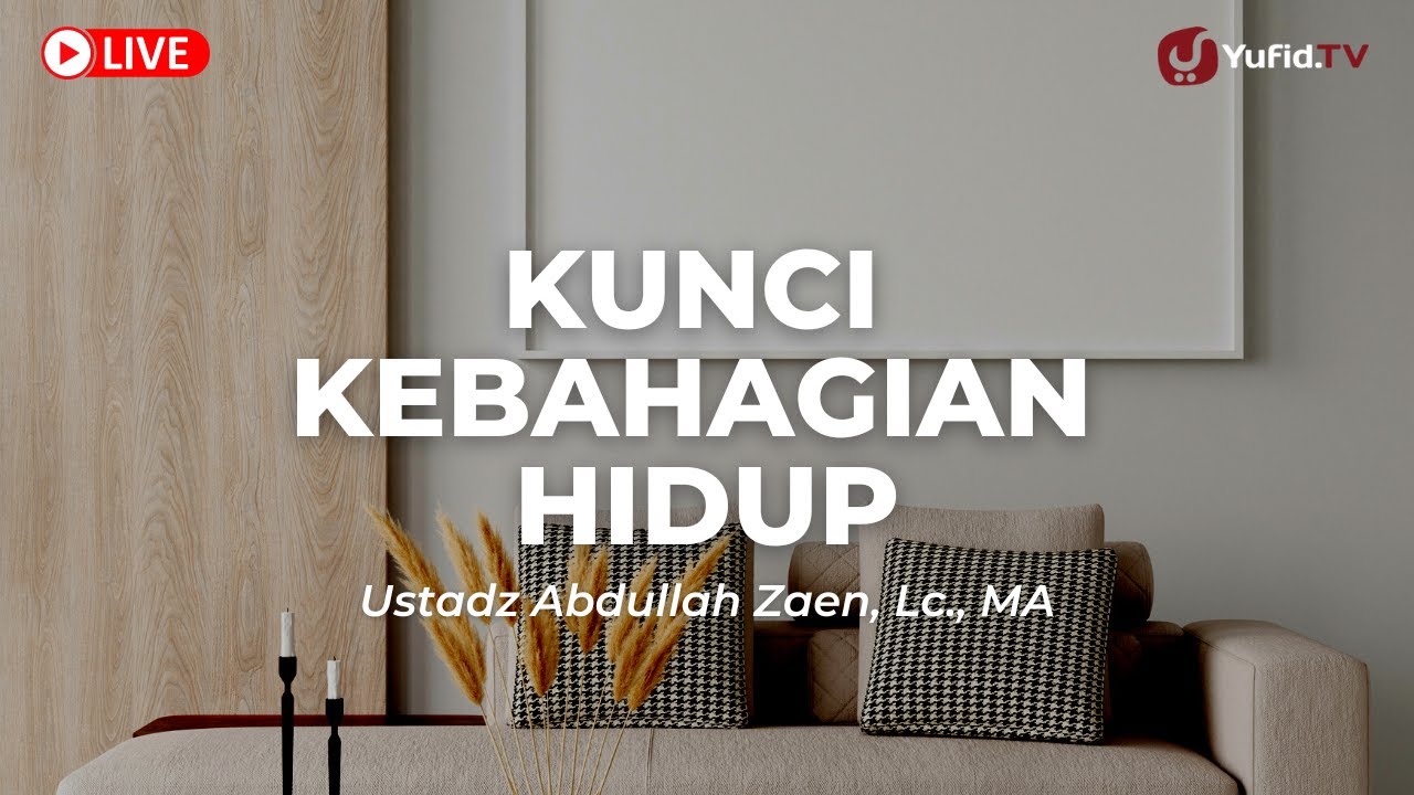 Tips Dan Cara Hidup bahagia: Kunci Kebahagiaan Hidup - Ustadz Abdullah Zaen, Lc., MA