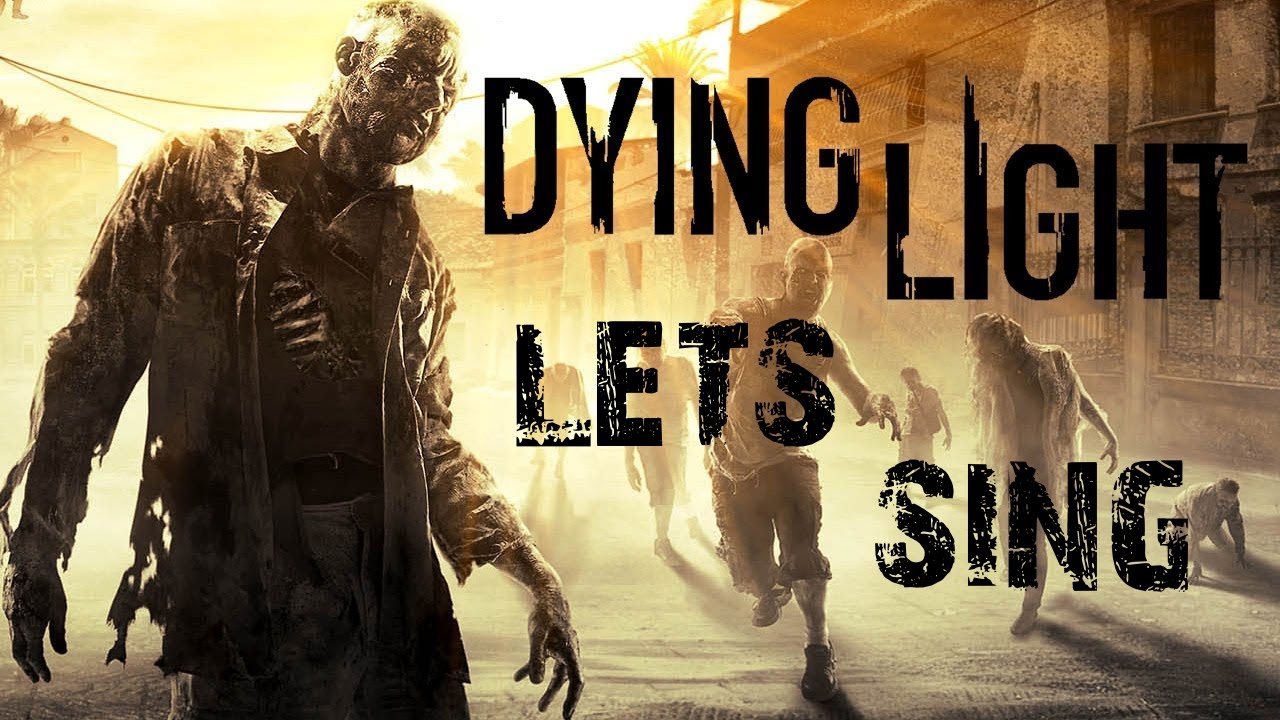 Let's sing - Dying light