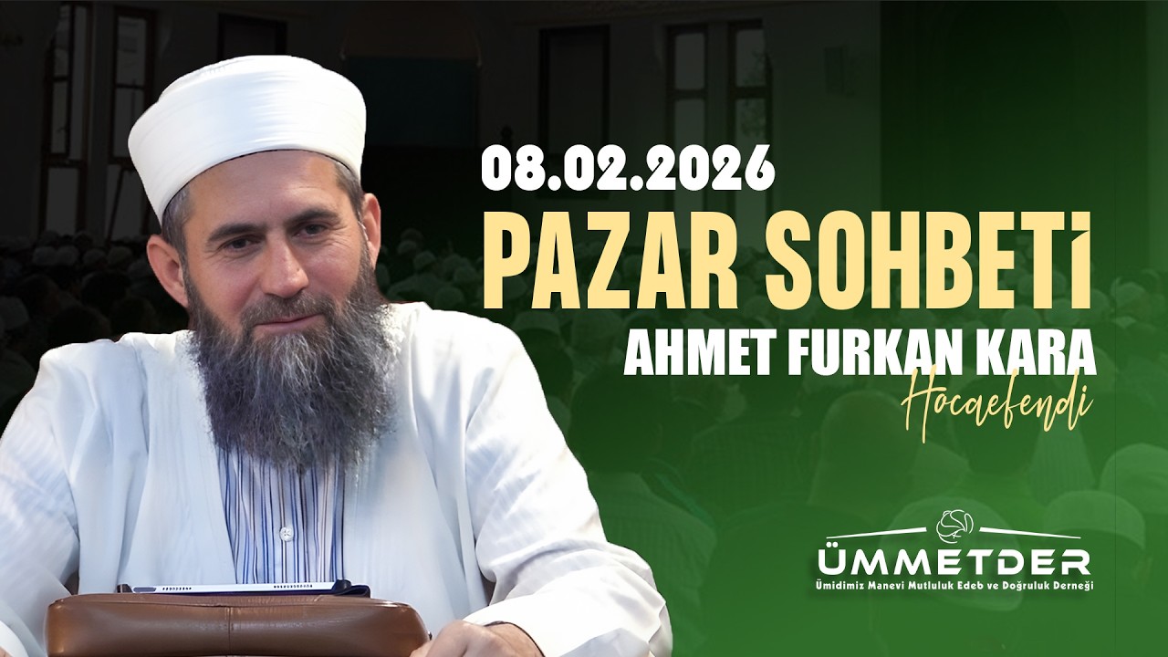 08.02.2026 | Ahmet Furkan Kara Hocaefendi | Pazar Sohbeti