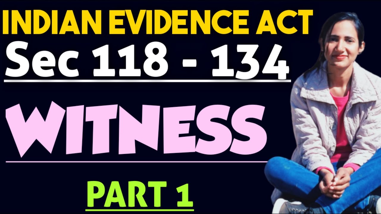 Section 118 to 120 and Section 133 and 134 of evidence explained with case laws | who can testify as