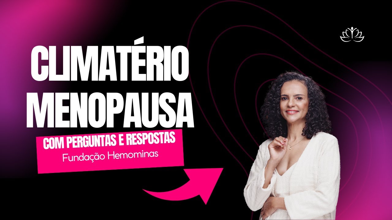 Climatério e Menopausa: Webinário Hemominas com perguntas e respostas - Dra. Angela Labanca