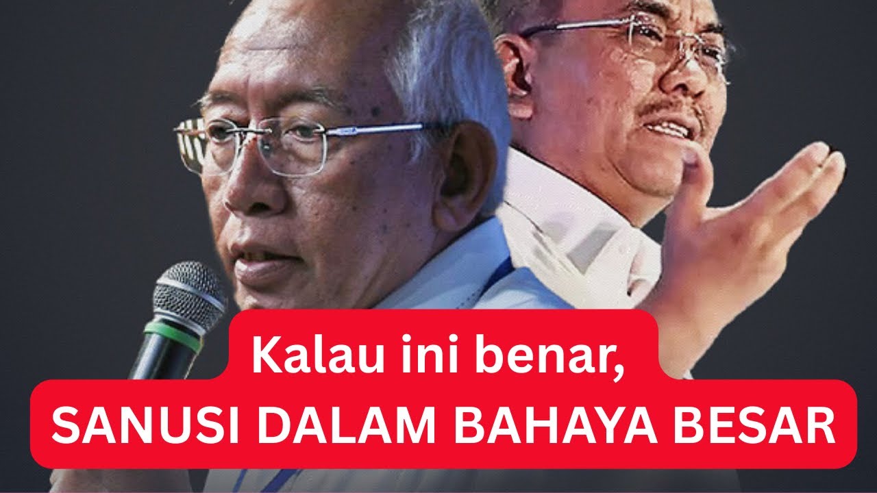 KALAU INI BETUL, SANUSI DALAM BAHAYA BESAR