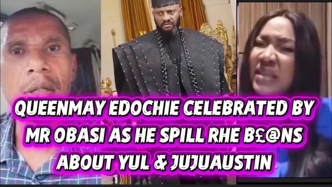 QUEENMAY EDOCHIE CELEBRATED BY MR OBASI AS HE SPILL RHE B£@NS ABOUT YUL & JUJUAUSTIN 