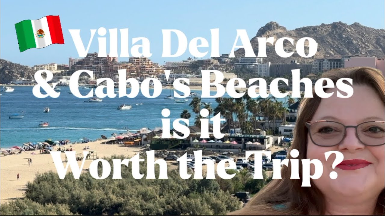 Villa Del Arco & Cabo’s Beaches. Is it Worth The Trip?