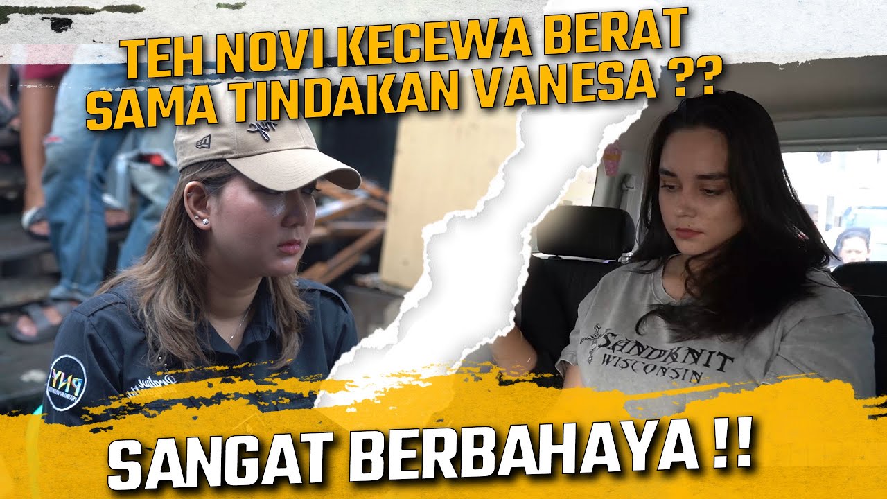 TEH NOVI KECEWA BERAT SAMA VANESA ATAS TINDAKANYA YANG SANGAT BERBAHAYA !!