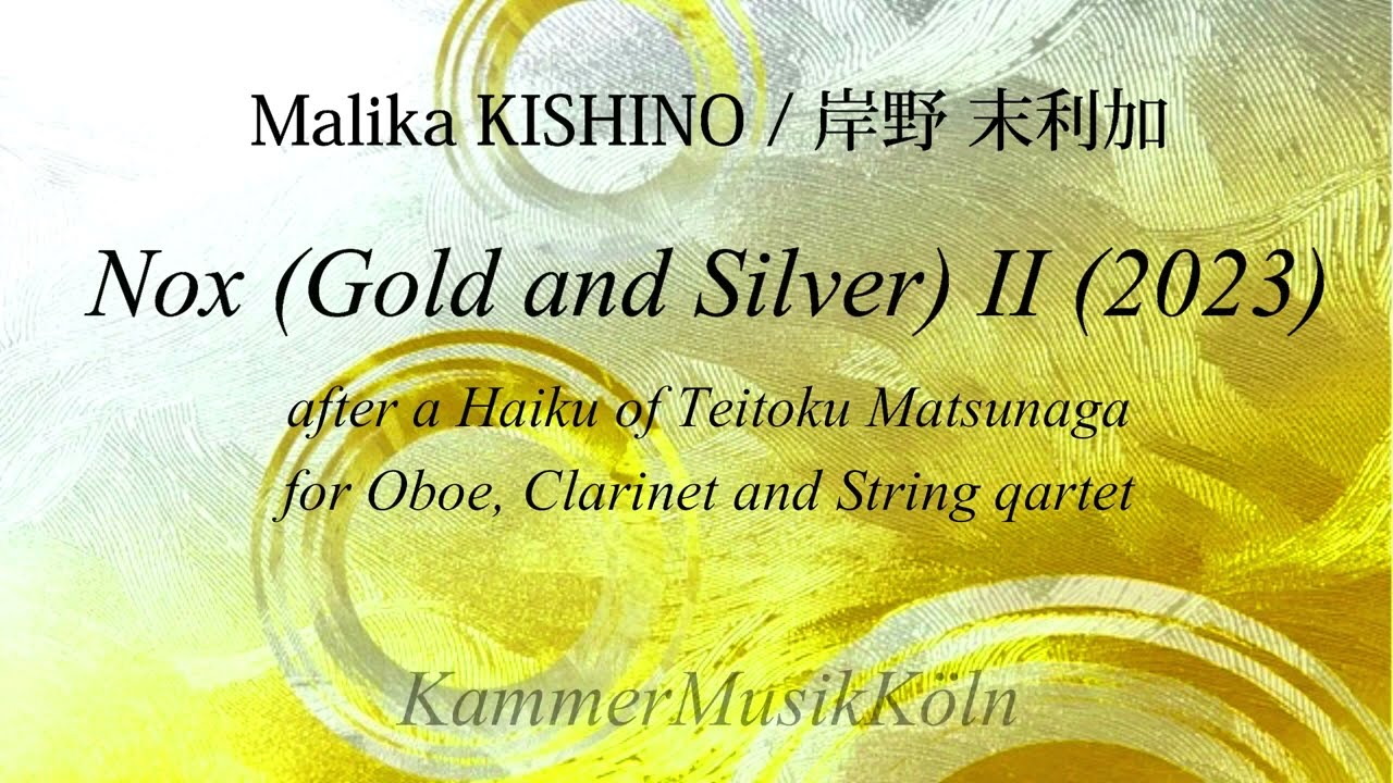 Malika KISHINO (岸野 末利加) -  Nox (Gold and Silver) II for Oboe, Clarinet and String quartet (2023)