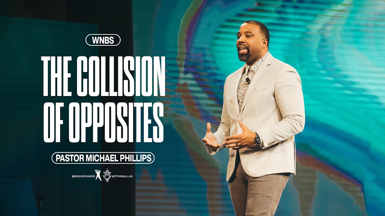 The Collision of Opposites - Pastor Michael Phillips
