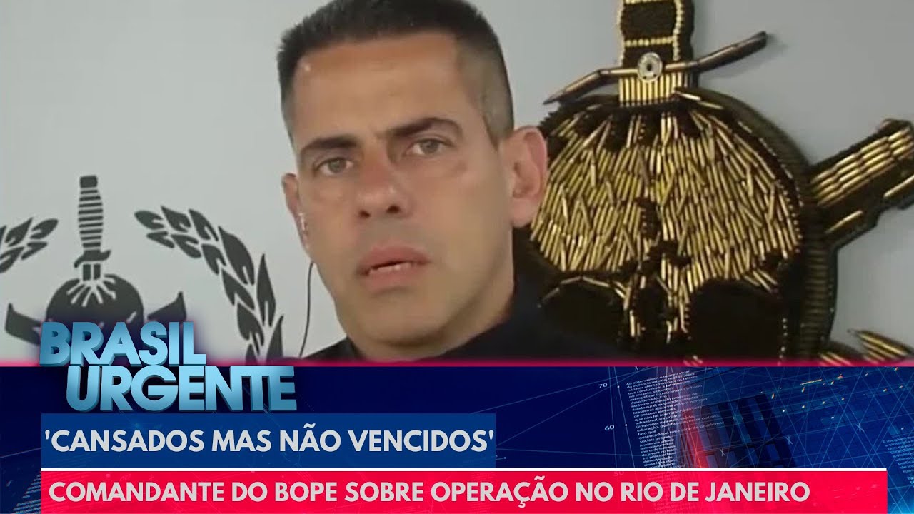 'Cansados mas não vencidos', diz comandante do Bope sobre operação no Rio | Brasil Urgente