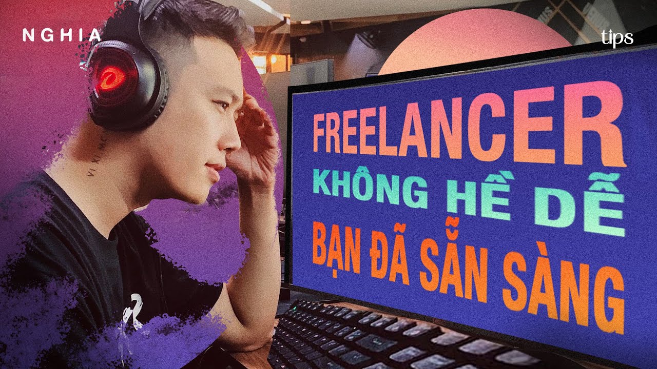 L&Agrave;M FREELANCER KH&Ocirc;NG PHẢI DỄ | Cẩm nang nghỉ việc l&agrave;m Freelance của Nghĩa N&egrave;